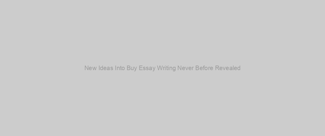 New Ideas Into Buy Essay Writing Never Before Revealed